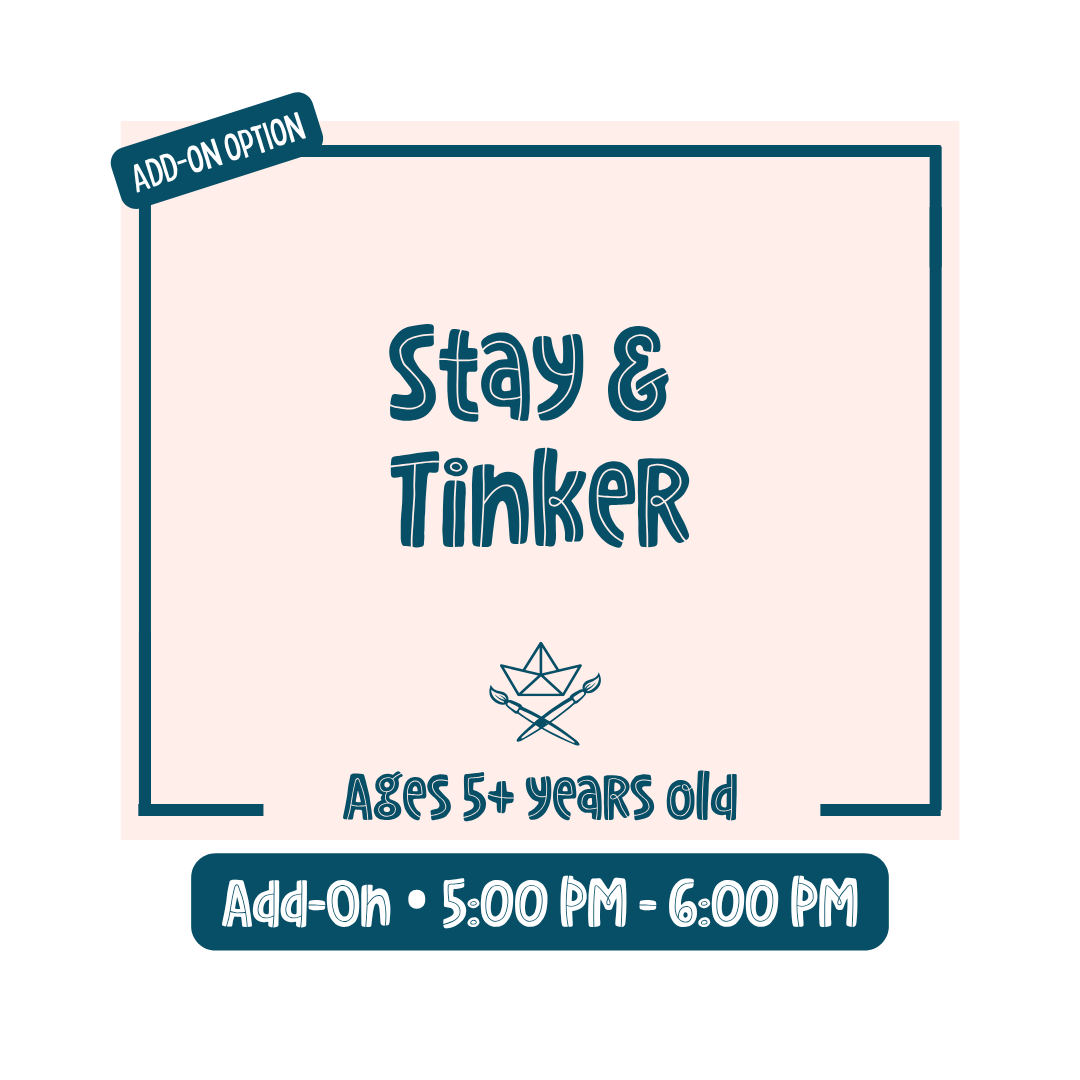Add On: Stay & Tinker • 5p - 6p