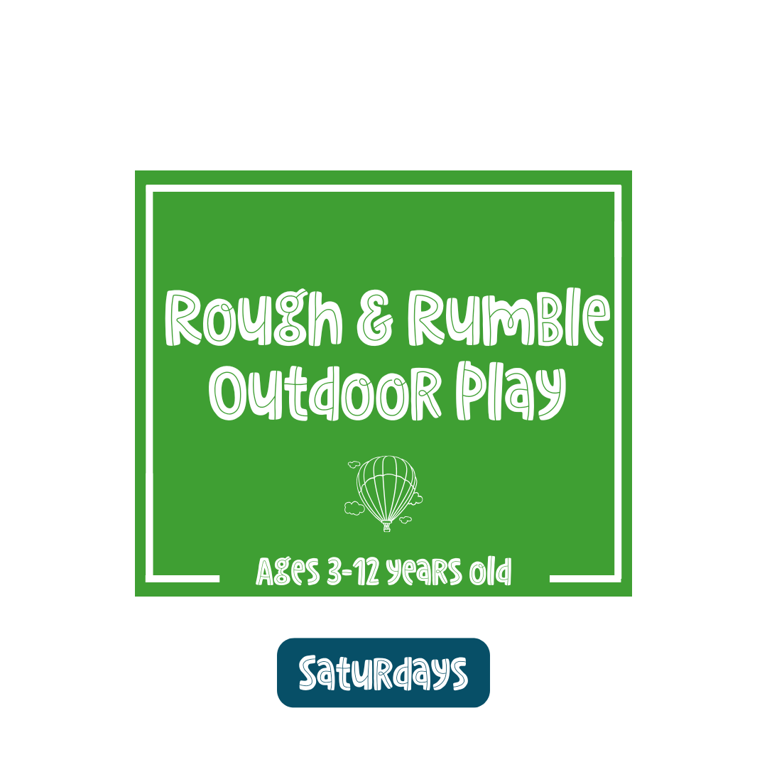 Rough & Rumble Outdoor Play (Saturday)