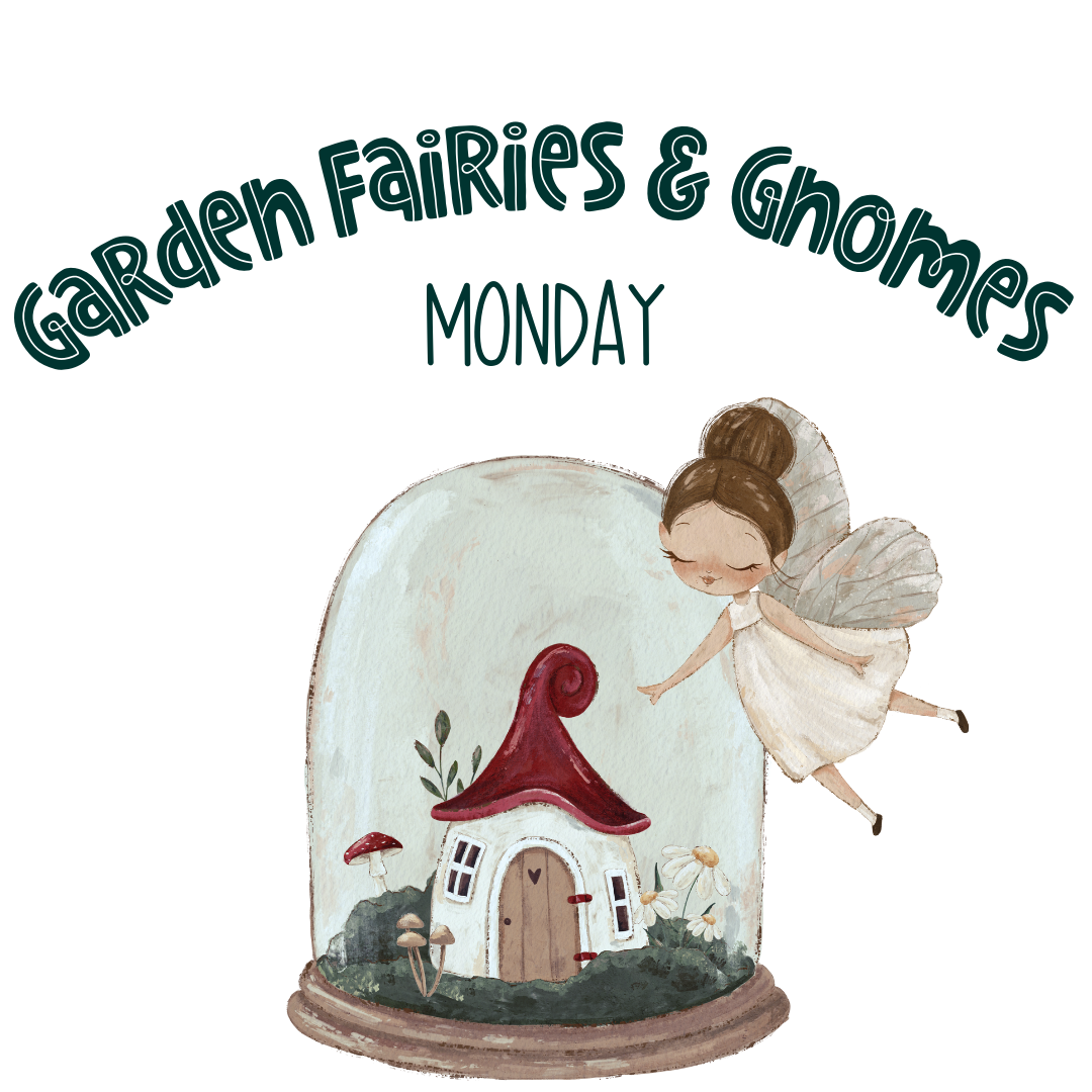 Garden Fairies & Gnomes Day (Monday)