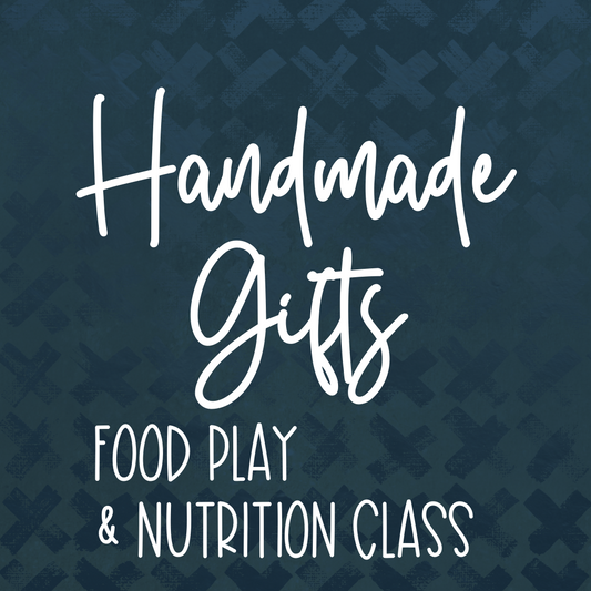 Handmade Gift Food Play & Nutrition Class