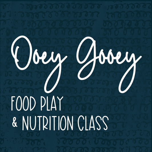 Ooey Gooey Food Play & Nutrition Class