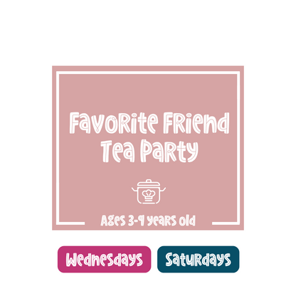Favorite Friend Tea Party (Wednesday)