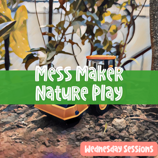 Mess Maker Nature Play (Wednesday)