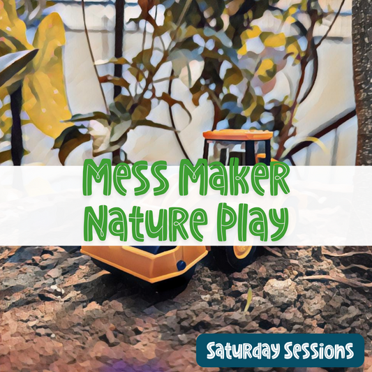 Mess Maker Nature Play (Saturday)