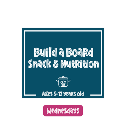 Build a Board • Snack & Nutrition (Wednesday)