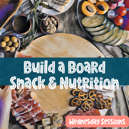 Build a Board • Snack & Nutrition (Wednesday)