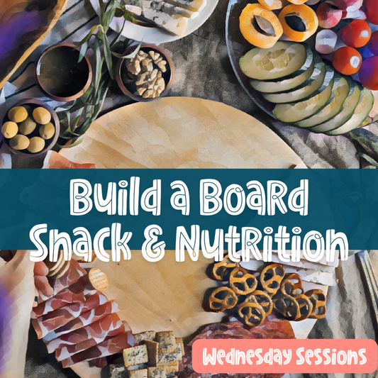 Build a Board • Snack & Nutrition (Wednesday)