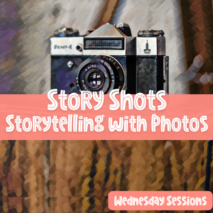 Story Shots • Storytelling with Photos (Wednesday)