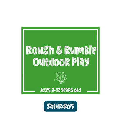 Rough & Rumble Outdoor Play (Saturday)