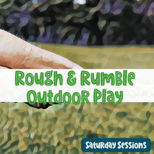 Rough & Rumble Outdoor Play (Saturday)
